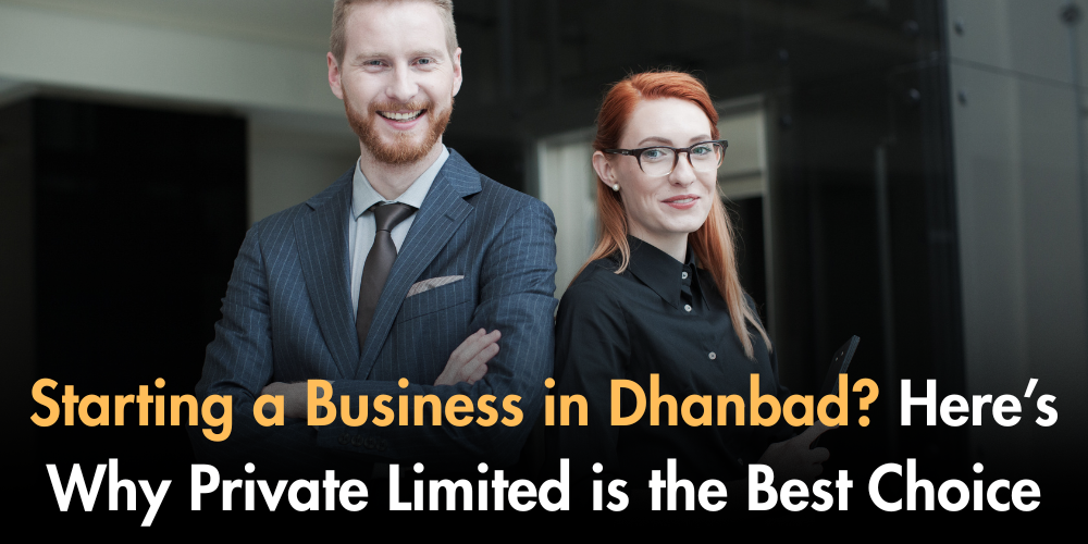 Starting A Business In Dhanbad? Here’s Why Private Limited Is The Best Choice